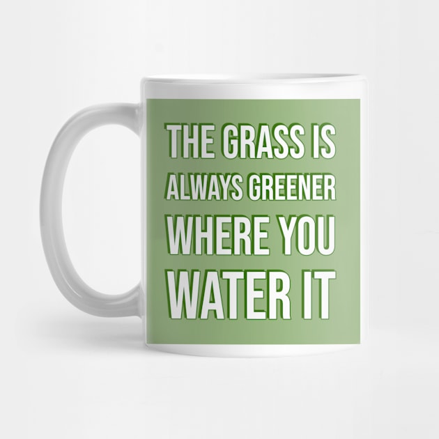 The grass is always greener where you water it by InspireMe